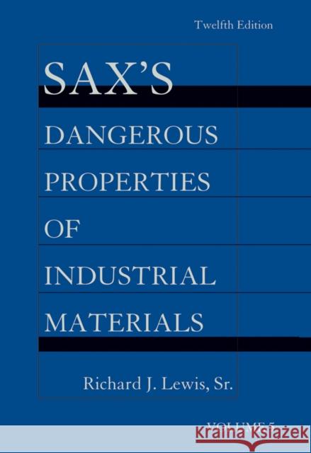 Sax's Dangerous Properties of Industrial Materials, 5 Volume Set Lewis, Richard J. 9781118356920 John Wiley & Sons