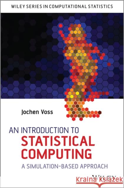 An Introduction to Statistical Computing: A Simulation-Based Approach Voss, Jochen 9781118357729 John Wiley & Sons