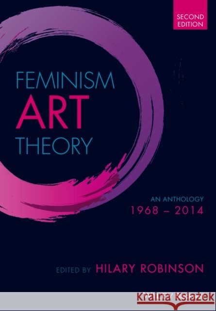 Feminism Art Theory: An Anthology 1968 - 2014 Robinson, Hilary 9781118360606 Wiley-Blackwell