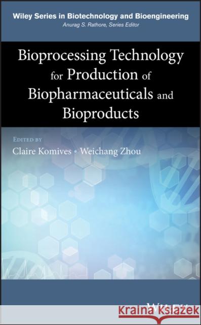 Bioprocessing Technology for Production of Biopharmaceuticals and Bioproducts Zhou, W. 9781118361986 John Wiley & Sons