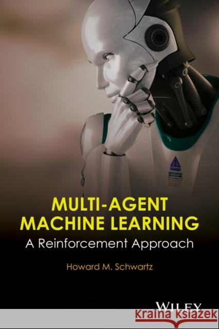 Multi-Agent Machine Learning: A Reinforcement Approach Schwartz, H. M. 9781118362082 John Wiley & Sons