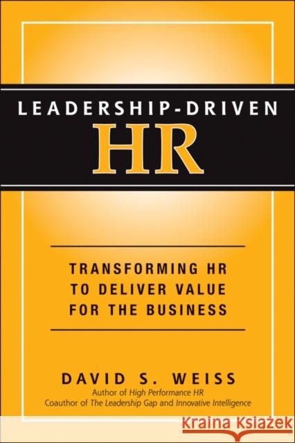 Leadership-Driven HR: Transforming HR to Deliver Value for the Business Weiss, David S. 9781118362822 Jossey-Bass
