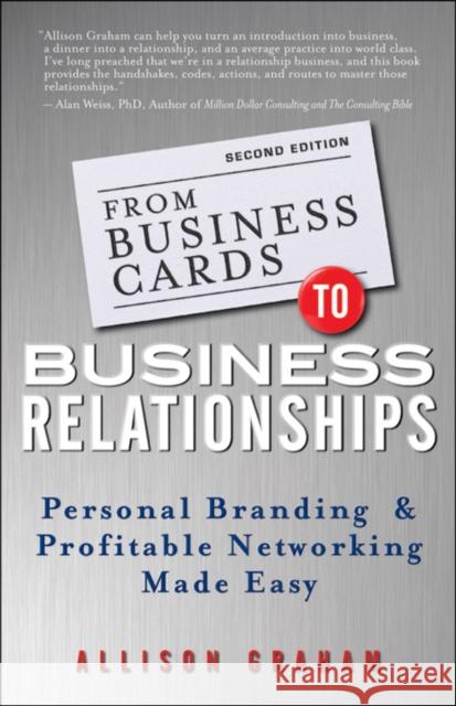 From Business Cards to Business Relationships: Personal Branding and Profitable Networking Made Easy Graham, Allison 9781118364185 John Wiley & Sons