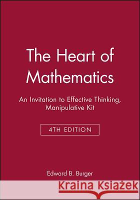 The Heart of Mathematics: An Invitation to Effective Thinking Third Edition Manipulative Kit Edward B. Burger 9781118371060