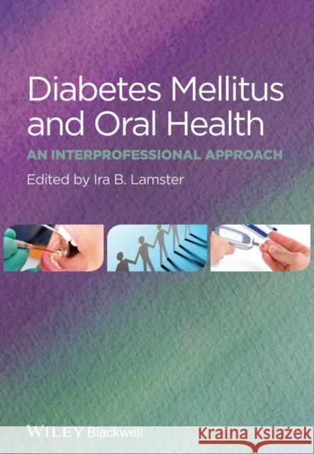 Diabetes Mellitus and Oral Health : An Interprofessional Approach Lamster, Ira B. 9781118377802 John Wiley & Sons