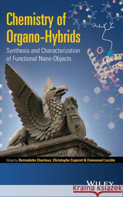 Chemistry of Organo-Hybrids: Synthesis and Characterization of Functional Nano-Objects Lacote, Emmanuel 9781118379028 John Wiley & Sons