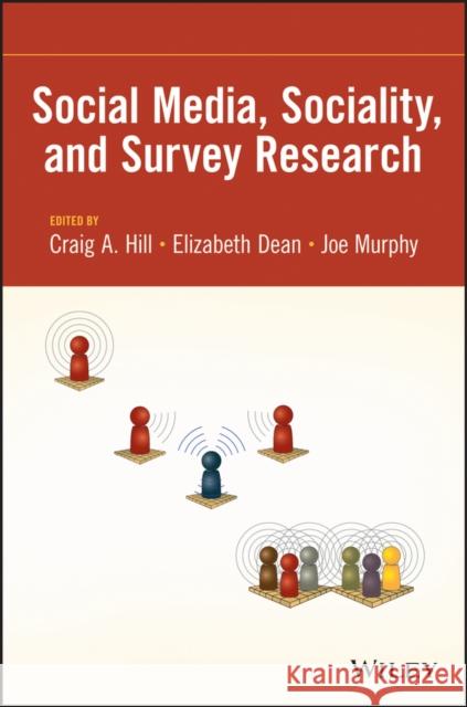 Social Media, Sociality, and Survey Research Hill, Craig A.; Dean, Elizabeth; Murphy, Joe 9781118379738