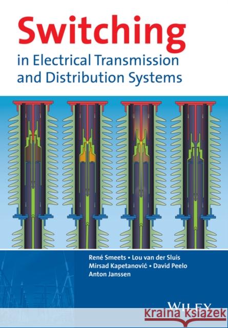 Switching in Electrical Transmission and Distribution Systems Smeets, René; van der Sluis, Lou; Kapetanovic, Mirsad 9781118381359 John Wiley & Sons