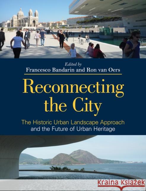 Reconnecting the City: The Historic Urban Landscape Approach and the Future of Urban Heritage Bandarin, Francesco 9781118383988 John Wiley & Sons