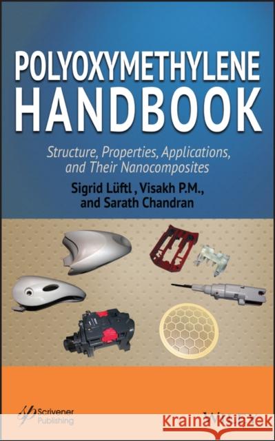 Polyoxymethylene Handbook: Structure, Properties, Applications and Their Nanocomposites Lüftl, Sigrid 9781118385111 Wiley-Scrivener
