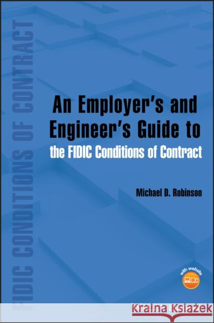 An Employer's and Engineer's Guide to the Fidic Conditions of Contract Robinson, Michael D. 9781118385609