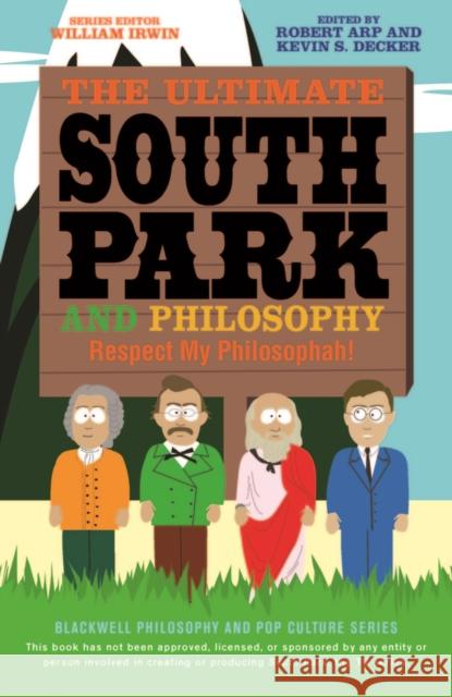 The Ultimate South Park and Philosophy: Respect My Philosophah! W Irwin 9781118386569 John Wiley & Sons Inc