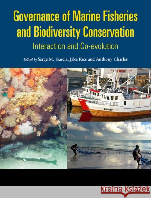 Governance of Marine Fisheries and Biodiversity Conservation: Interaction and Co-Evolution Garcia, Serge M. 9781118392645 John Wiley & Sons