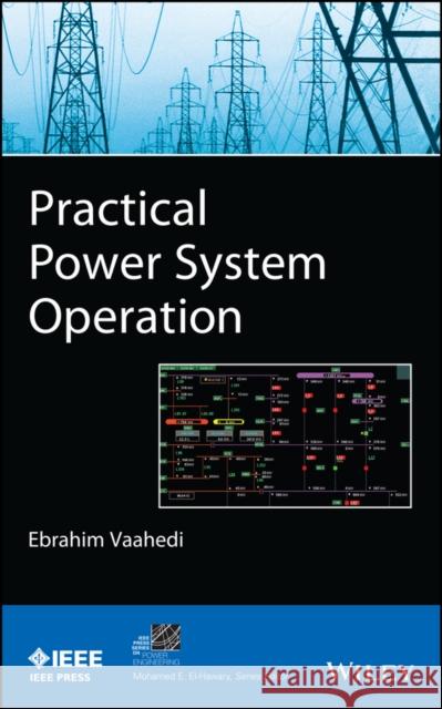 Practical Power System Operati Vaahedi, Ebrahim 9781118394021 John Wiley & Sons