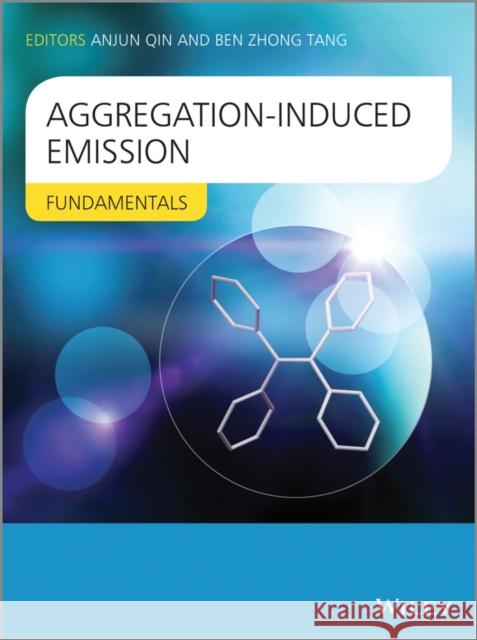 Aggregation-Induced Emission: Fundamentals Tang, Ben Zhong 9781118394304