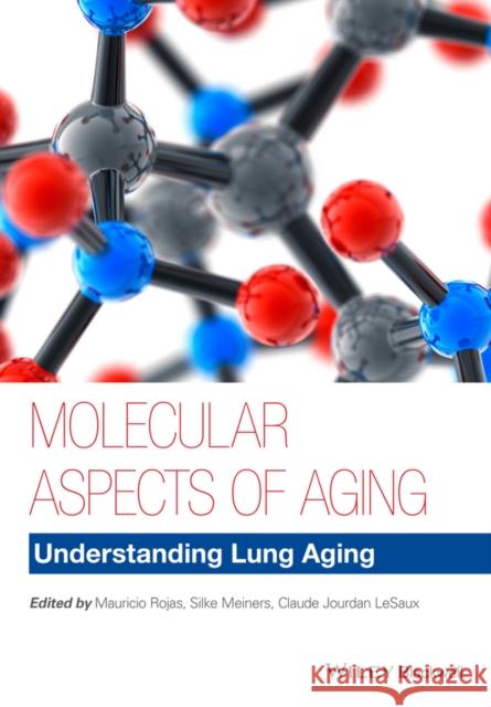 Molecular Aspects of Aging: Understanding Lung Aging Rojas, Mauricio 9781118396247 John Wiley & Sons