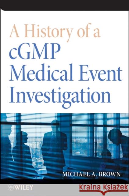 A History of a Cgmp Medical Event Investigation Brown, Michael A. 9781118396612 0