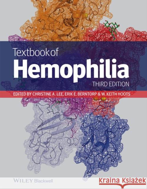Textbook of Hemophilia Lee, Christine A.; Berntorp, Erik E.; Hoots, W. Keith 9781118398241 John Wiley & Sons