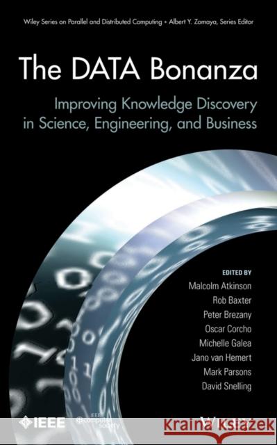 The Data Bonanza: Improving Knowledge Discovery in Science, Engineering, and Business Atkinson, Malcolm 9781118398647