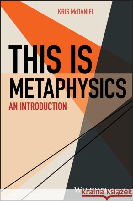 This Is Metaphysics: An Introduction K. McDaniel 9781118400777 Wiley-Blackwell