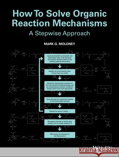 How to Solve Organic Reaction Mechanisms: A Stepwise Approach Moloney, Mark G. 9781118401590