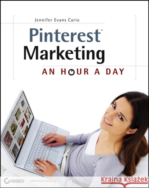 Pinterest Marketing: An Hour a Day Evans Cario, Jennifer 9781118403457