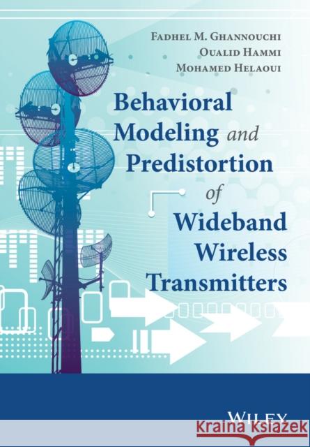 Behavioral Modeling and Predistortion of Wideband Wireless Transmitters Fadhel Ghannouchi Oualid Hammi Mohamed Helaoui 9781118406274 John Wiley & Sons