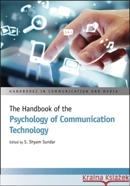 The Handbook of the Psychology of Communication Technology Sundar, S. Shyam 9781118413364