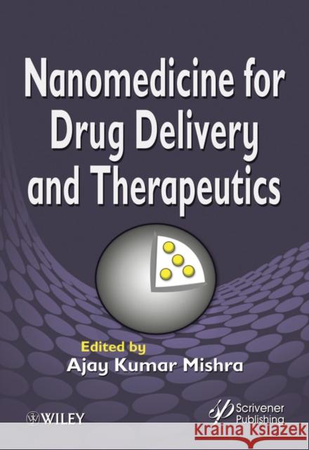 Nanomedicine for Drug Delivery and Therapeutics Ajay Kumar Mishra 9781118414095