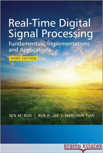 Real-Time Digital Signal Processing: Fundamentals, Implementations and Applications, 3rd Edition Kuo, Sen M. 9781118414323 John Wiley & Sons