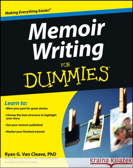 Memoir Writing For Dummies Ryan G. Van Cleave 9781118414644