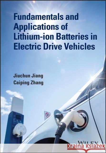 Fundamentals and Applications of Lithium-Ion Batteries in Electric Drive Vehicles Jiang, Jiuchun 9781118414781 John Wiley & Sons