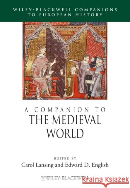 A Companion to the Medieval World Carol Lansing Edward D. English 9781118425121