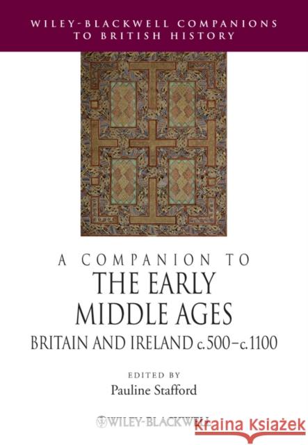 A Companion to the Early Middle Ages: Britain and Ireland C.500 - C.1100 Stafford, Pauline 9781118425138 Wiley-Blackwell