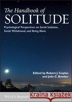 The Handbook of Solitude: Psychological Perspectives on Social Isolation, Social Withdrawal, and Being Alone Coplan, Robert J. 9781118427361 John Wiley & Sons