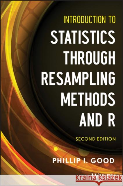 Resampling Methods and R 2e Good, Phillip I. 9781118428214 0