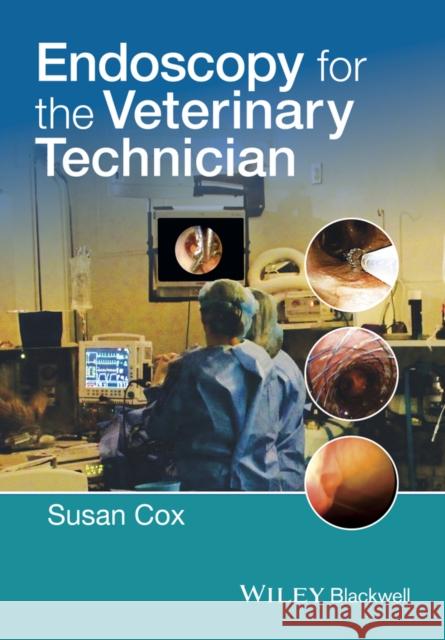 Endoscopy for the Veterinary Technician  9781118434451 John Wiley & Sons