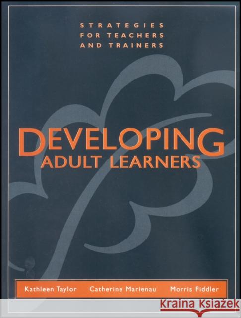 Developing Adult Learners: Strategies for Teachers and Trainers Taylor, Kathleen 9781118436325