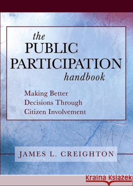 The Public Participation Handbook: Making Better Decisions Through Citizen Involvement Creighton, James L. 9781118437049