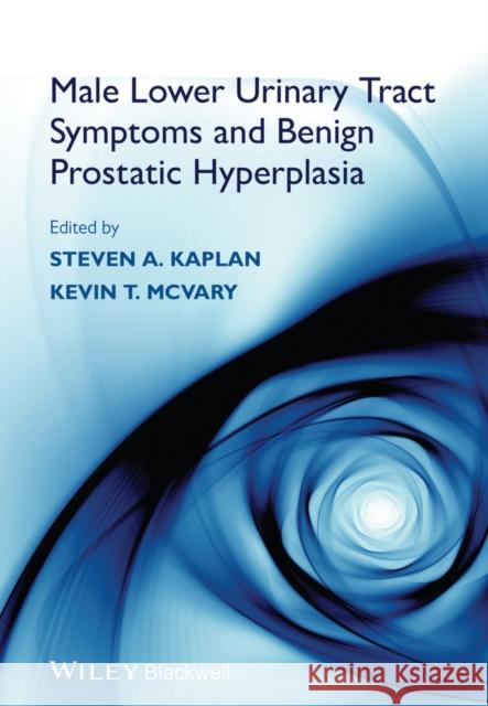Male Lower Urinary Tract Symptoms and Benign Prostatic Hyperplasia  9781118437995 John Wiley & Sons