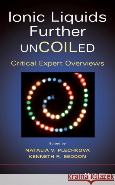 Ionic Liquids Further Uncoiled: Critical Expert Overviews Seddon, Kenneth R. 9781118438633 John Wiley & Sons