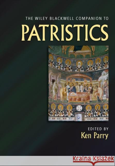 The Wiley Blackwell Companion to Patristics Parry, Ken 9781118438718