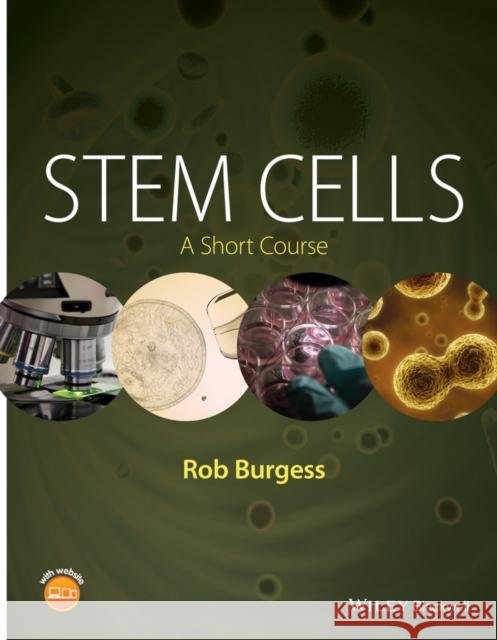 Stem Cells: A Short Course Burgess, Rob 9781118439197 John Wiley & Sons