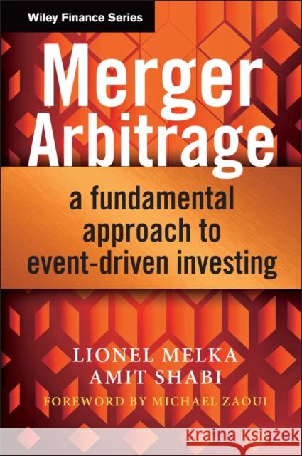 Merger Arbitrage: A Fundamental Approach to Event-Driven Investing Melka, Lionel 9781118440018 0