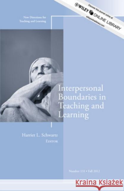 Interpersonal Boundaries in Teaching and Learning: New Directions for Teaching and Learning, Number 131 Harriet L. Schwartz 9781118441596 John Wiley & Sons Inc