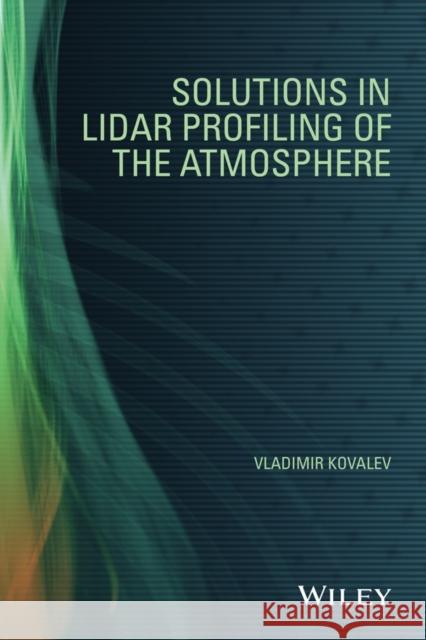 Solutions in Lidar Profiling of the Atmosphere Vladimir A. Kovalev 9781118442197