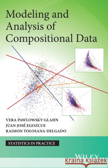 Modeling and Analysis of Compositional Data Pawlowsky–Glahn, Vera; Egozcue, Juan; Tolosana–Delgado, Raimon 9781118443064
