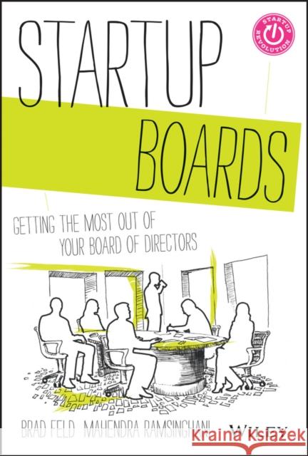 Startup Boards: Getting the Most Out of Your Board of Directors Feld, Brad 9781118443668 0