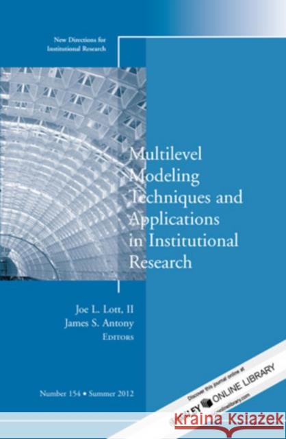 Multilevel Modeling Techniques and Applications in Institutional Research: New Directions in Institutional Research, Number 154 Joe L. Lott, James S. Antony 9781118444009 John Wiley & Sons Inc