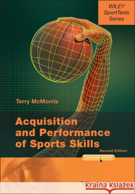 Acquisition and Performance of Sports Skills McMorris, Terry 9781118444665 John Wiley & Sons